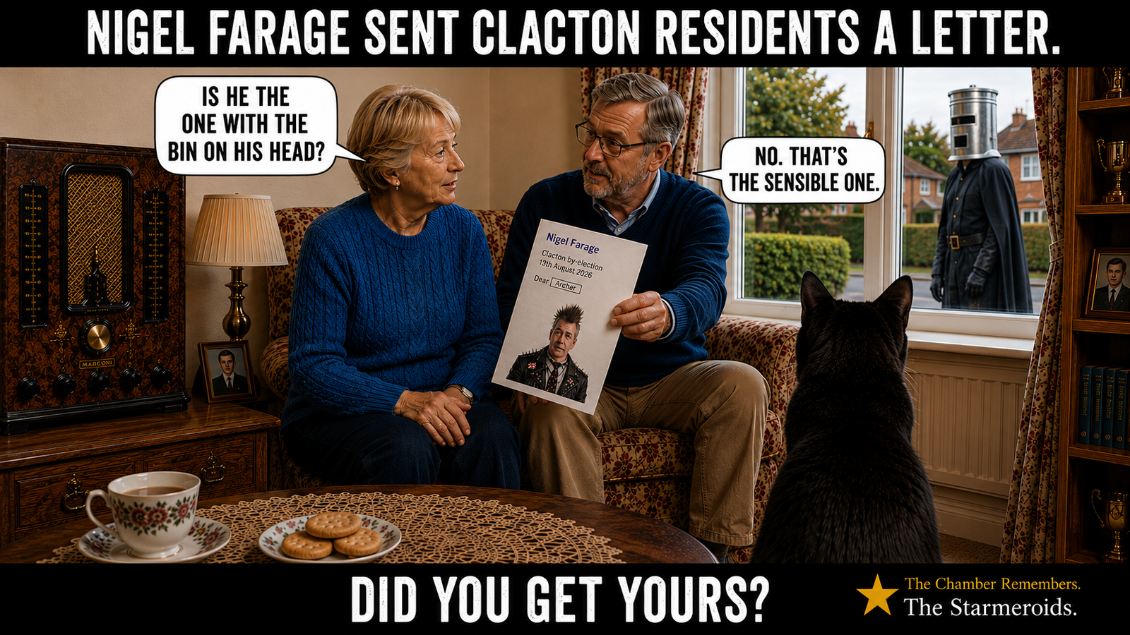 A cosy traditional sitting room. An older couple sit together on a patterned sofa while the man holds up a political letter. The letter is headed “Nigel Farage”, refers to the Clacton by-election, has an incomplete “Dear” salutation, and includes a picture of Punk Farage. Outside the window stands the recurring black-clad bin-headed character. Tac is seen mostly from behind on the floor, facing the window and the bin-headed figure. Tea, biscuits, framed photographs and a large vintage radio complete the domestic setting. Top bar text: NIGEL FARAGE SENT CLACTON RESIDENTS A LETTER. Speech bubble text: “IS HE THE ONE WITH THE BIN ON HIS HEAD?” “NO. THAT'S THE SENSIBLE ONE.” Bottom bar text: DID YOU GET YOURS?