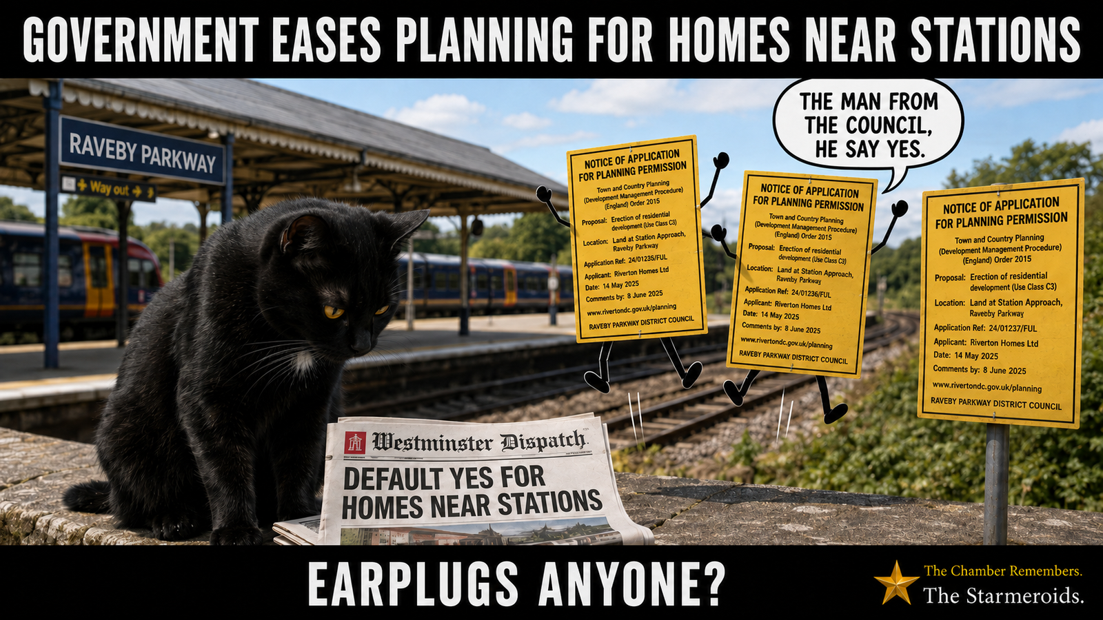 Top bar text: “GOVERNMENT EASES PLANNING FOR HOMES NEAR STATIONS.” Derelict development land lies beside an electrified station called RAVEBY PARKWAY. Three yellow planning notices are the only surreal element and appear to jump for joy. One says, “THE MAN FROM THE COUNCIL, HE SAY YES.” Tac looks down at a fictional Westminster Dispatch newspaper with the headline DEFAULT YES FOR HOMES NEAR STATIONS rather than looking at the viewer. Bottom bar text: “EARPLUGS ANYONE?”